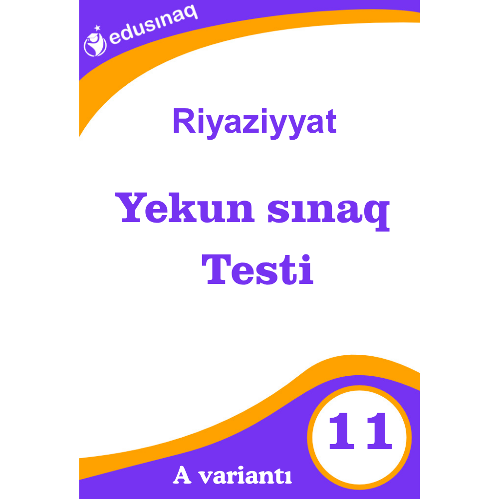 Riyaziyyat 11-ci sinif Yekun Sınaq Testi (A)