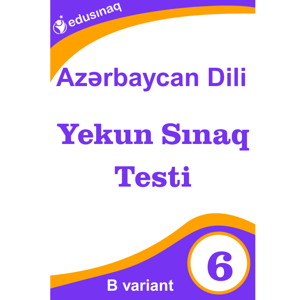 Azərbaycan Dili 6-cı sinif. Yekun Sınaq Testi - B