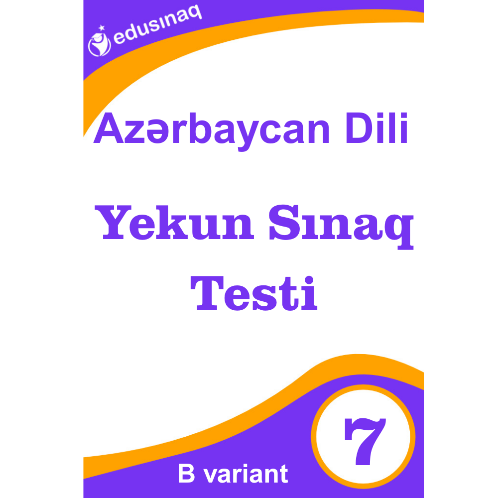Azərbaycan Dili 7-ci sinif. Yekun Sınaq Testi - B