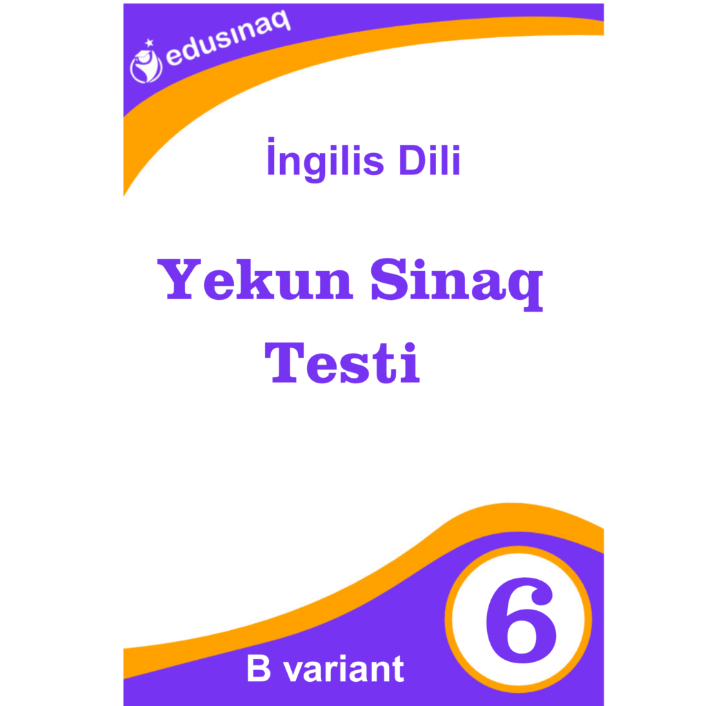 İngilis dili 6-cı sinif. Yekun Sınaq Testi – B