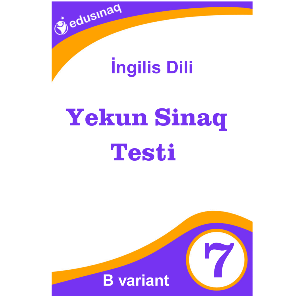 İngilis dili 7-ci sinif Yekun Sınaq Testi – B