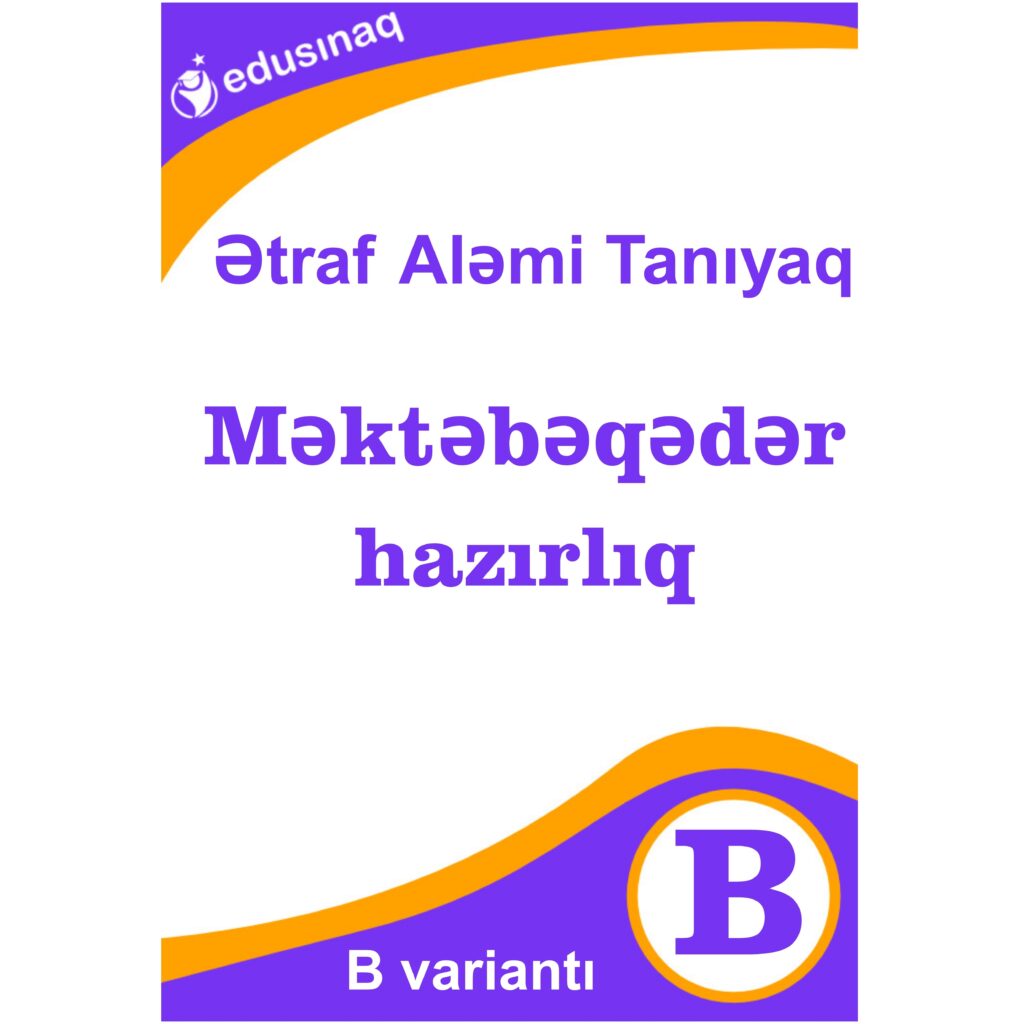 Ətraf Aləmi Tanıyaq - B