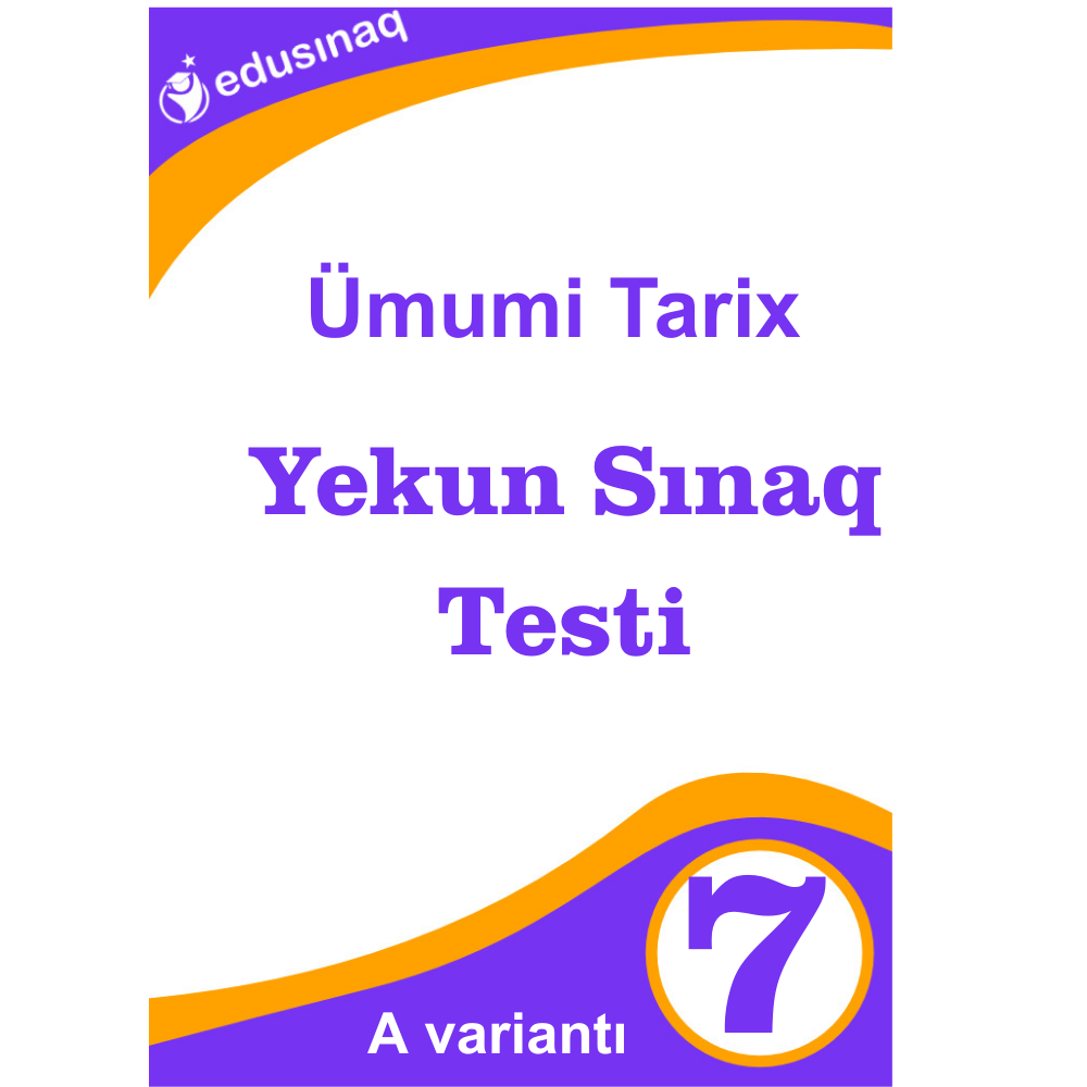 Ümumi Tarix 7-ci sinif.Yekun Sınaq Testi -A