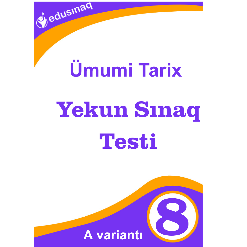 Ümumi Tarix 8-ci sinif.Yekun Sınaq Testi -A