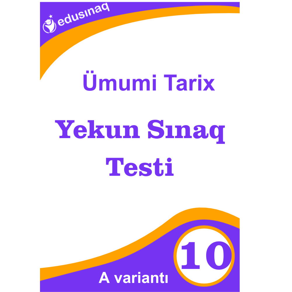 Ümumi Tarix 10-cu sinif Yekun Sınaq Testi-A