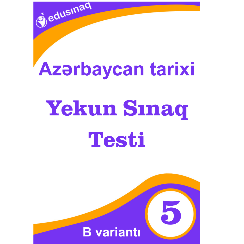 Azərbaycan tarixi 5-ci sinif Yekun Sınaq Testi-B