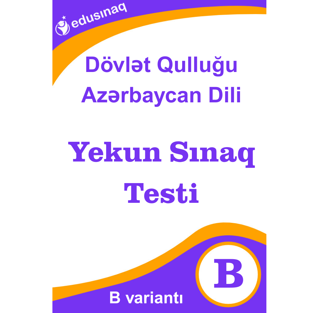 Dövlət Qulluğu Azərbaycan Dili. Yekun Sınaq Testi - B