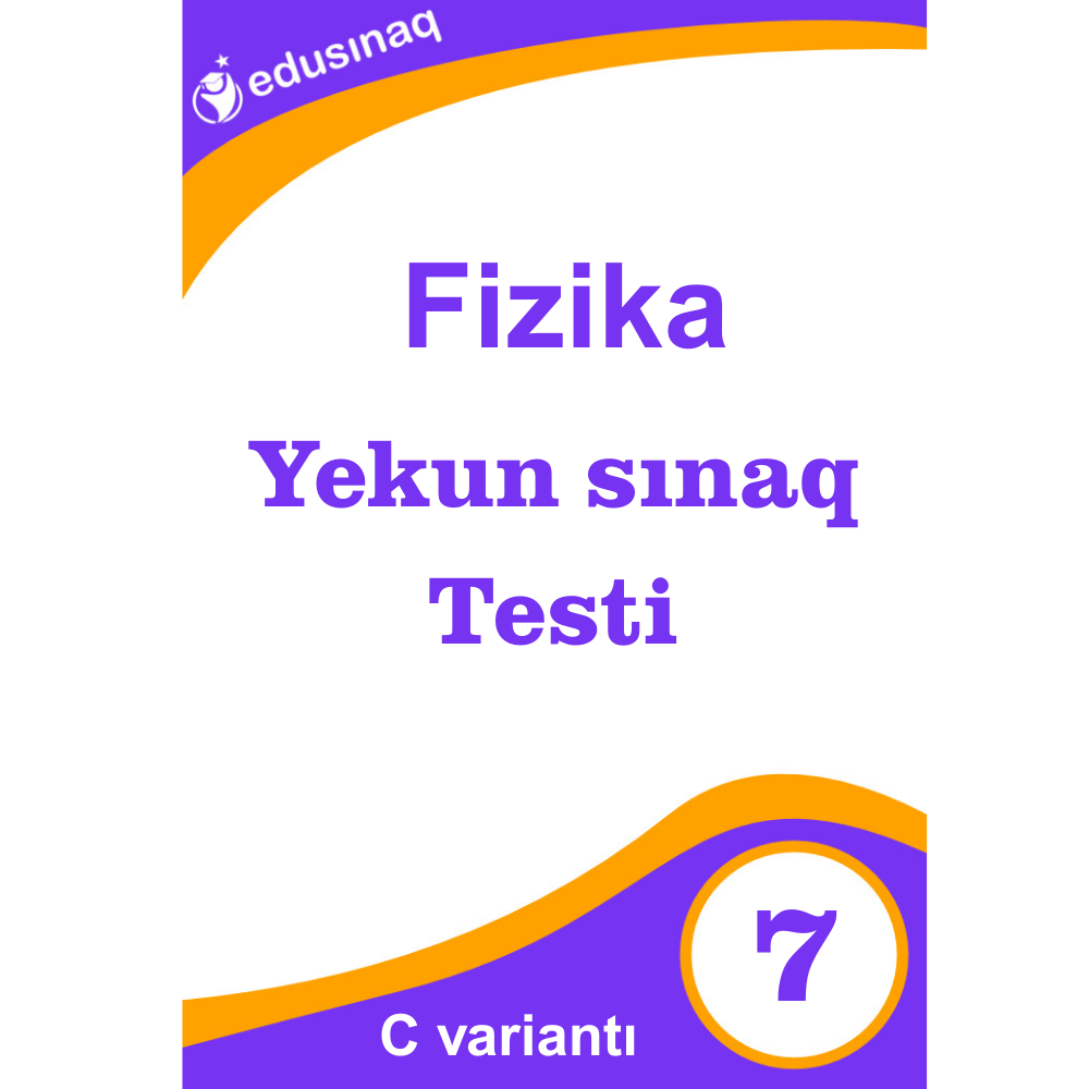 Fizika 7-ci sinif. Yekun Sınaq Testi – C