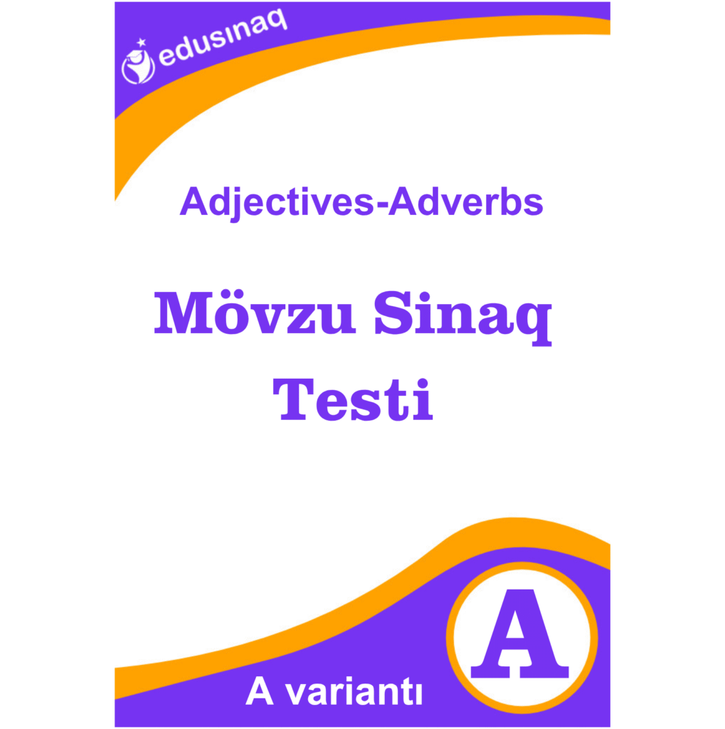 Adjectives-Adverbs. Mövzu Sınaq Testi - A