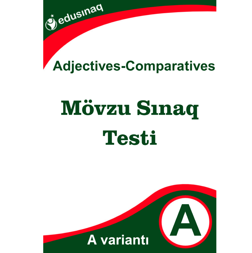 Adjectives-Comparatives. Mövzu Sınaq Testi – A