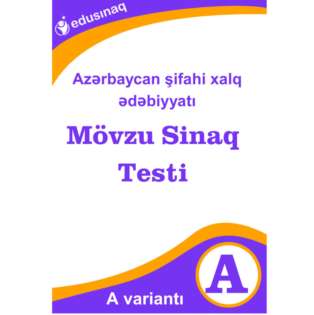 Azərbaycan şifahi xalq ədəbiyyatı. Mövzu Sınaq Testi – A