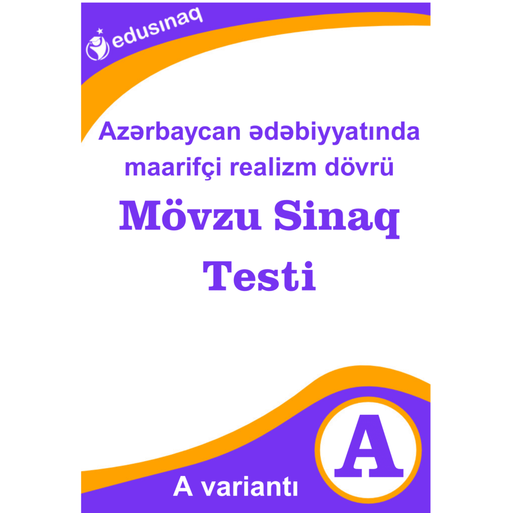 Azərbaycan ədəbiyyatında maarifçi realizm dövrü. Mövzu Sınaq Testi – A