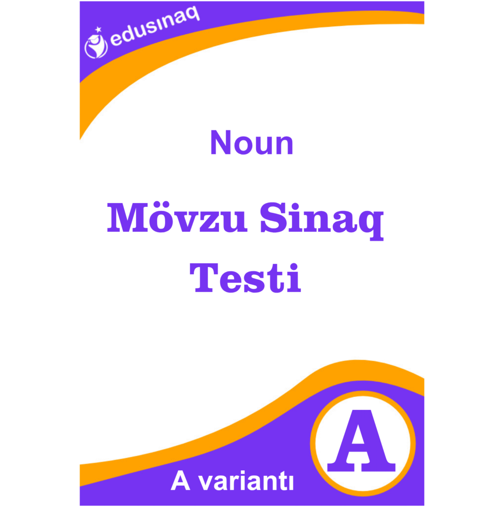 Noun. Mövzu Sınaq Testi - A